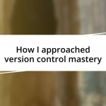 How I approached version control mastery