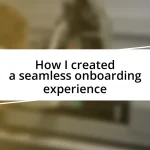 How I created a seamless onboarding experience