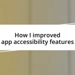 How I improved app accessibility features