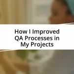 How I Improved QA Processes in My Projects