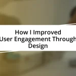 How I Improved User Engagement Through Design