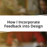 How I Incorporate Feedback into Design