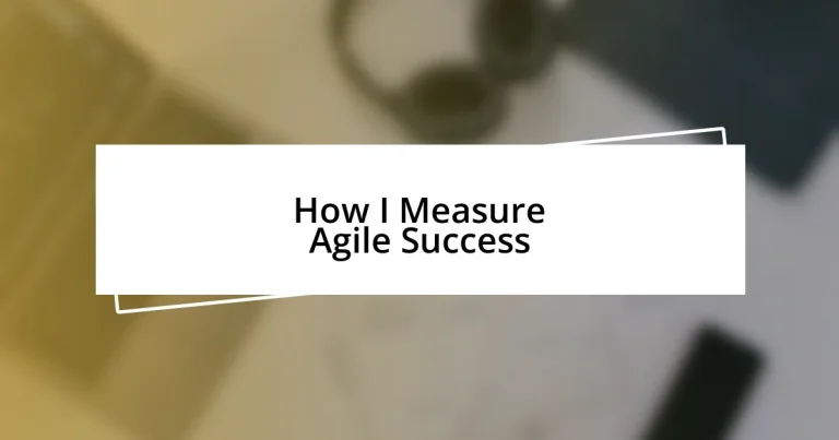 How I Measure Agile Success