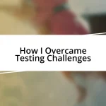 How I Overcame Testing Challenges