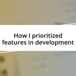 How I prioritized features in development