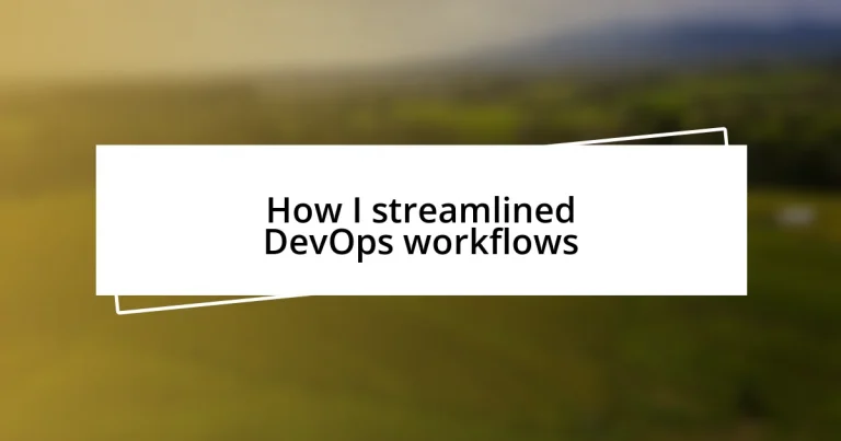 How I streamlined DevOps workflows