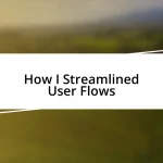 How I Streamlined User Flows