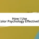 How I Use Color Psychology Effectively