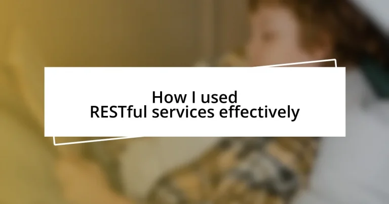 How I used RESTful services effectively