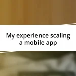 My experience scaling a mobile app