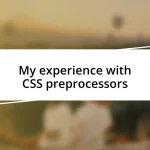 My experience with CSS preprocessors