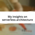 My insights on serverless architecture