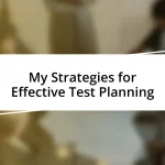 My Strategies for Effective Test Planning