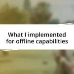 What I implemented for offline capabilities