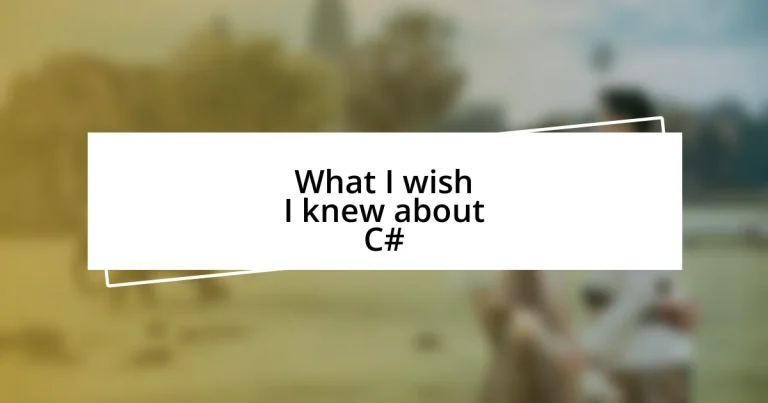 What I wish I knew about C#