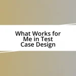 What Works for Me in Test Case Design