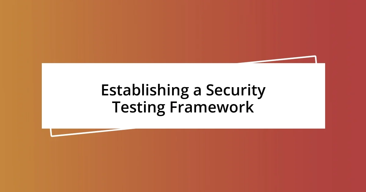 Establishing a Security Testing Framework