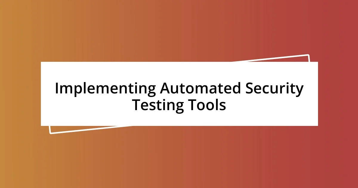 Implementing Automated Security Testing Tools