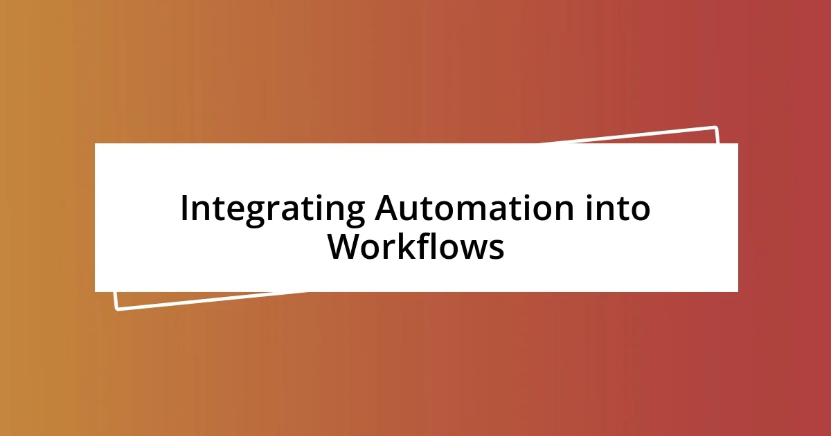 Integrating Automation into Workflows