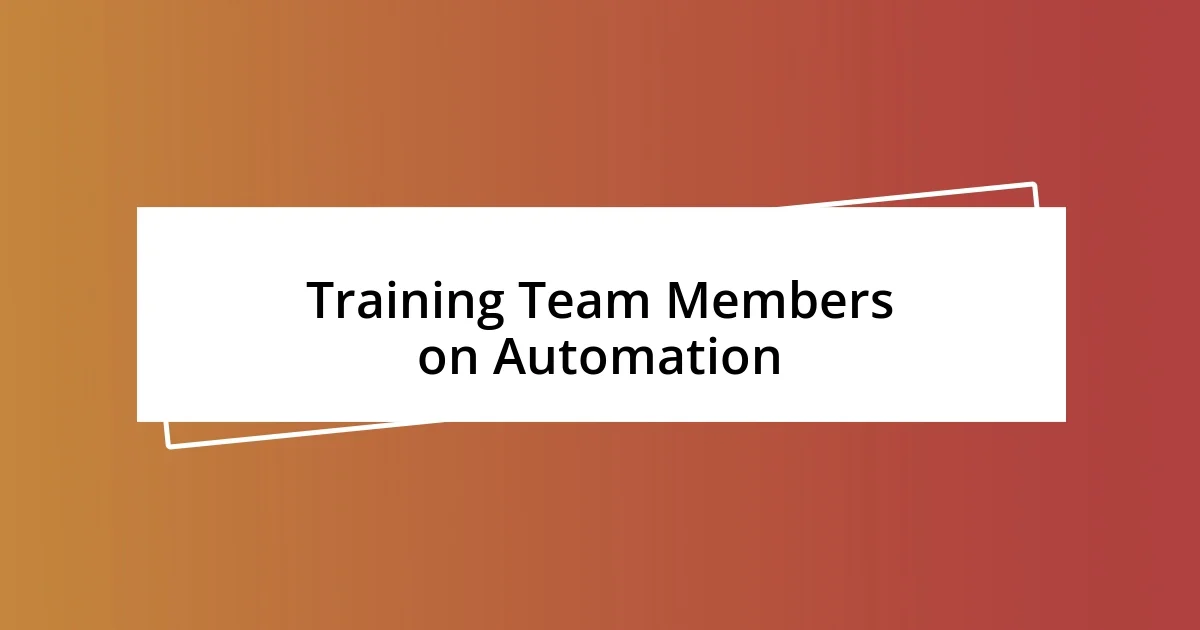 Training Team Members on Automation