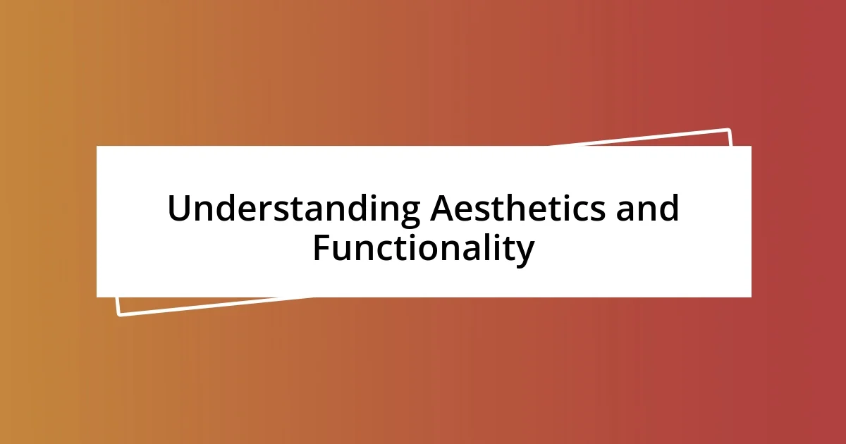 Understanding Aesthetics and Functionality