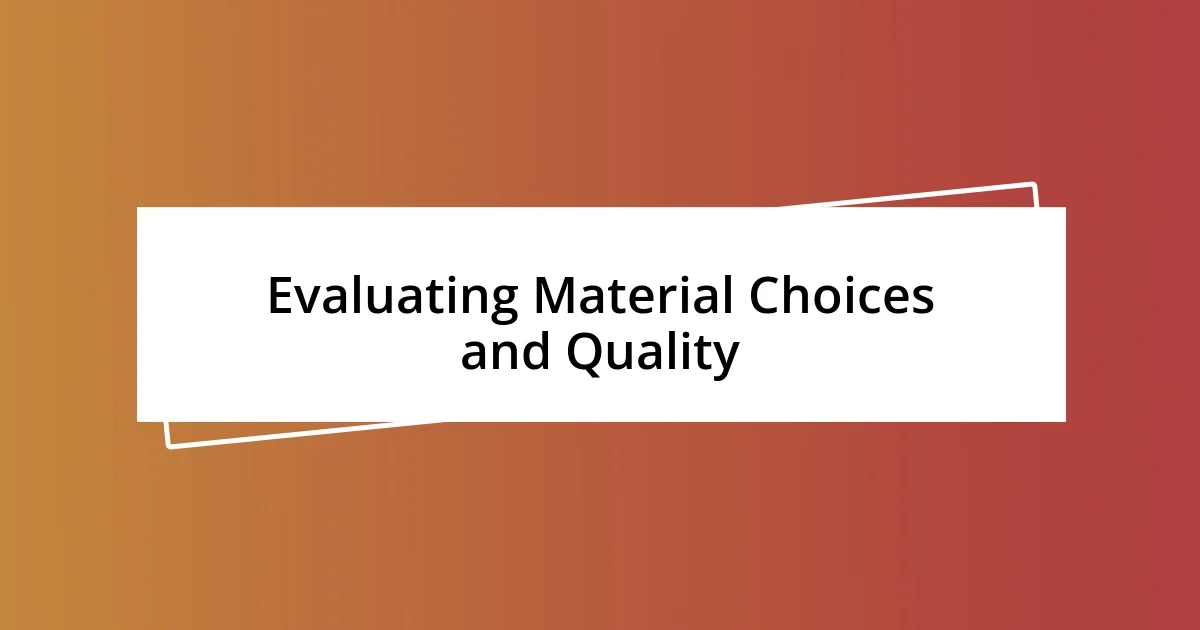 Evaluating Material Choices and Quality