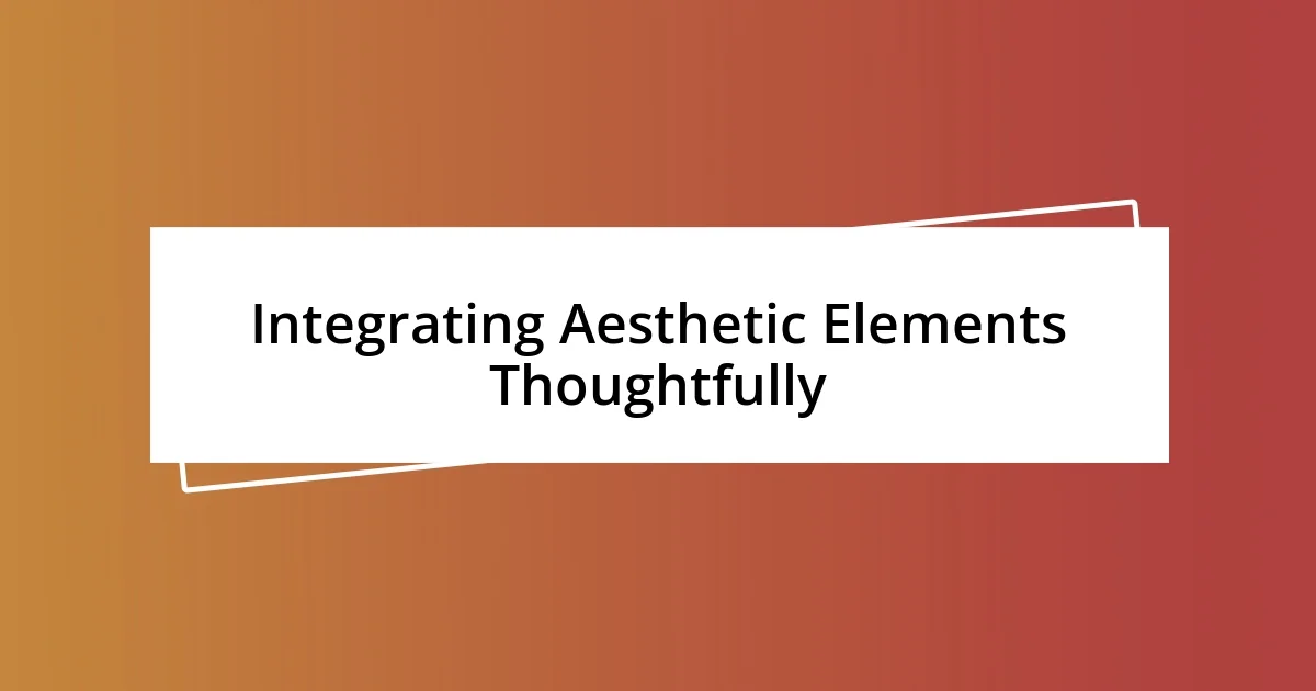 Integrating Aesthetic Elements Thoughtfully