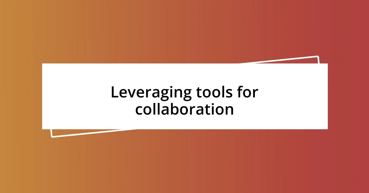 Leveraging tools for collaboration