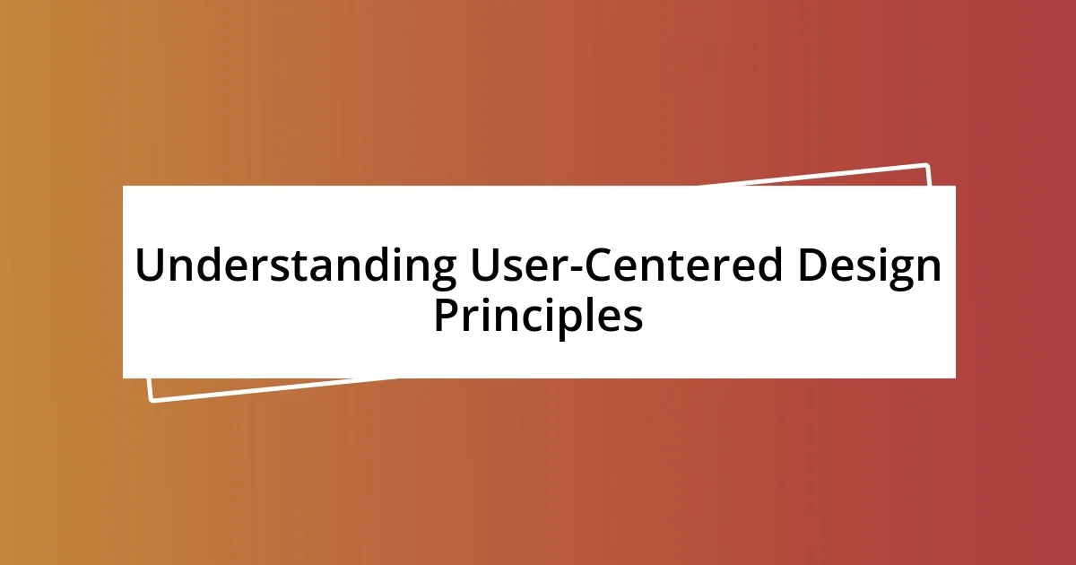 Understanding User-Centered Design Principles