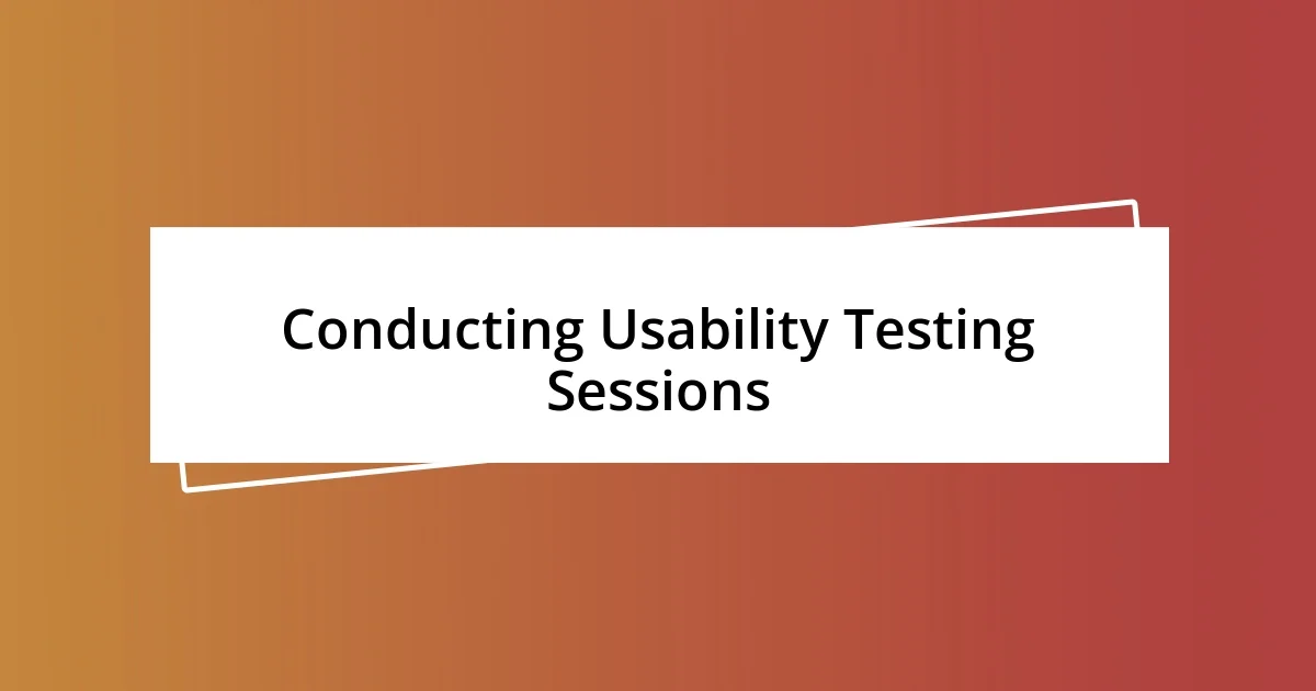 Conducting Usability Testing Sessions