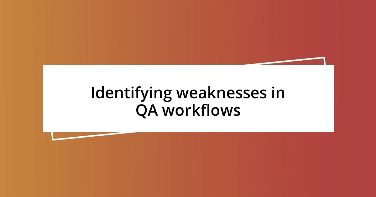 Identifying weaknesses in QA workflows