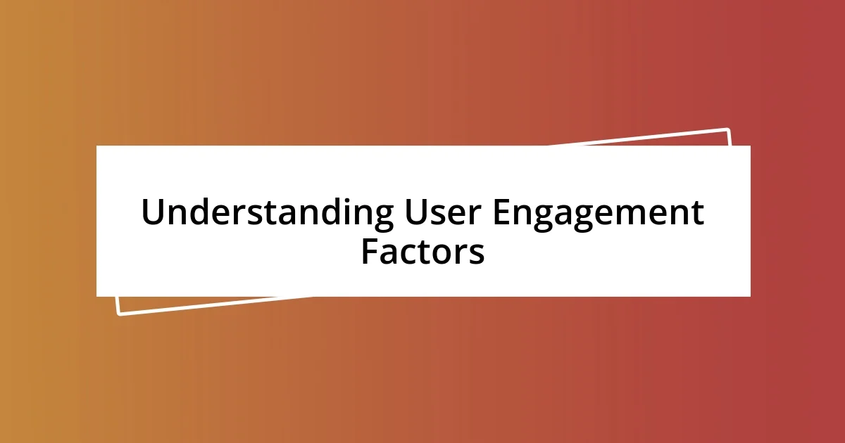 Understanding User Engagement Factors