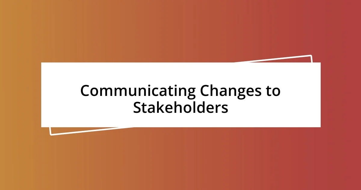 Communicating Changes to Stakeholders