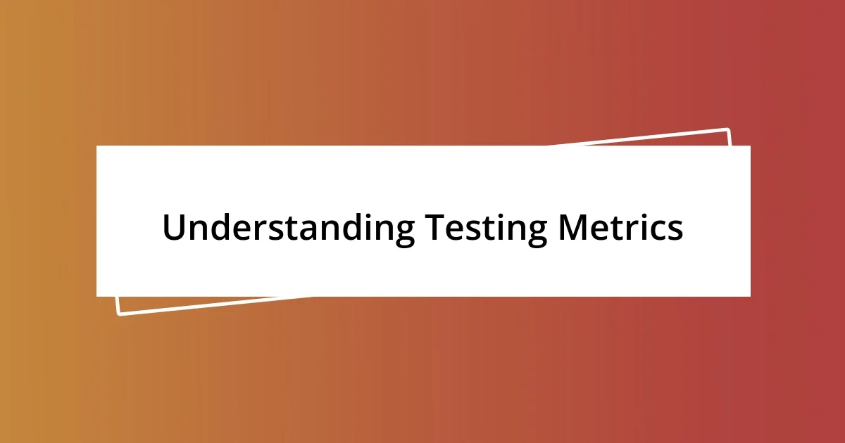 Understanding Testing Metrics