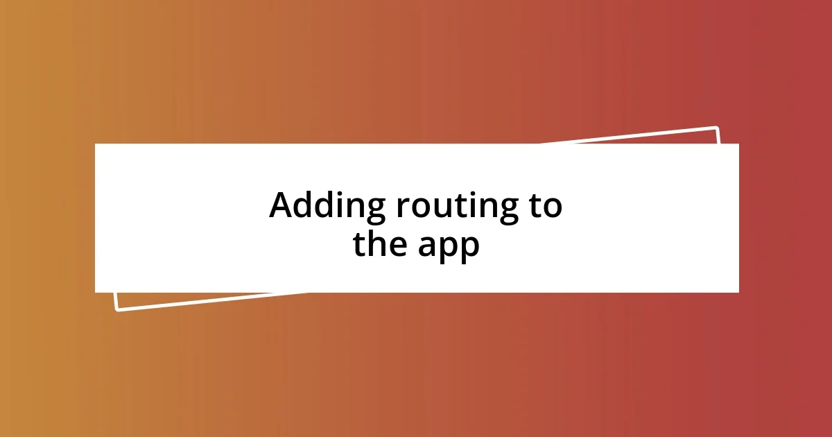 Adding routing to the app