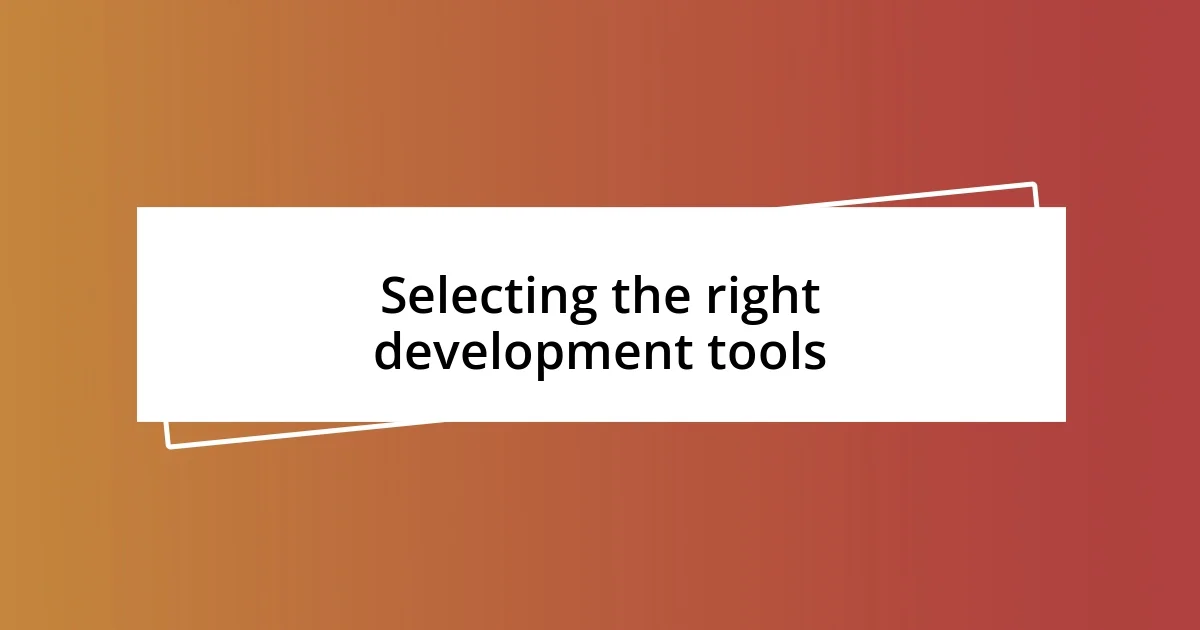 Selecting the right development tools