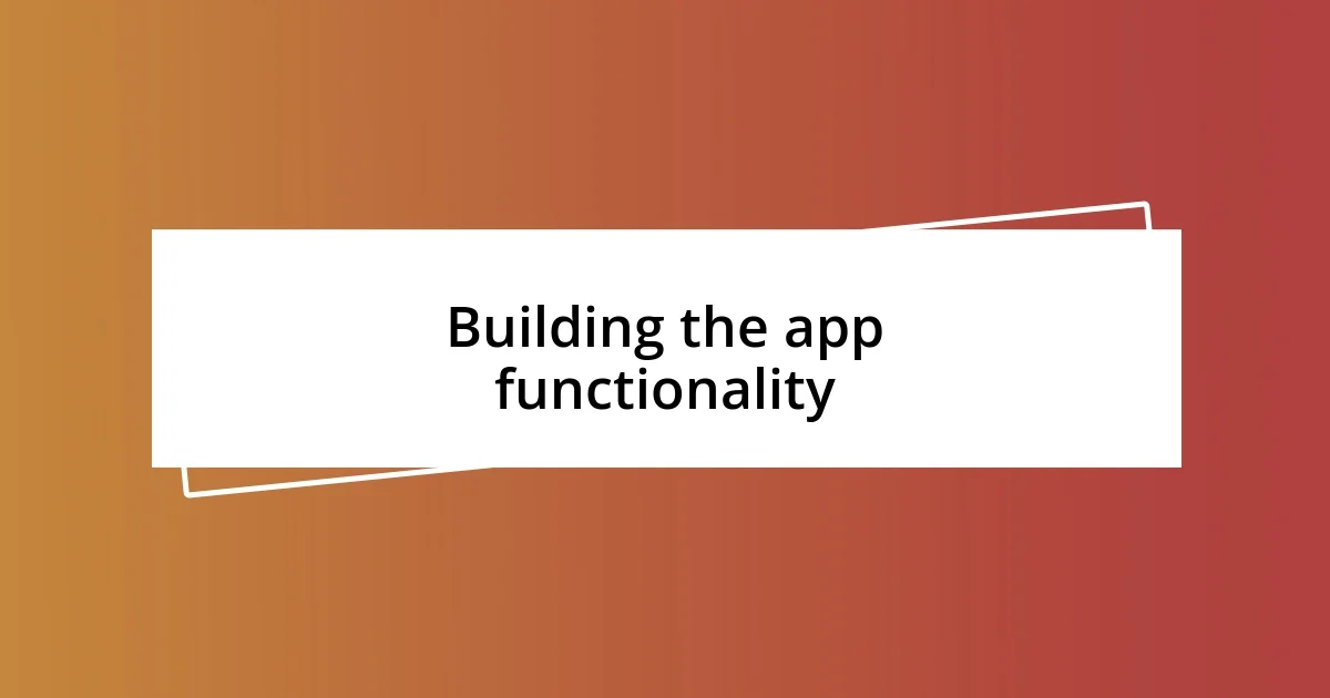 Building the app functionality