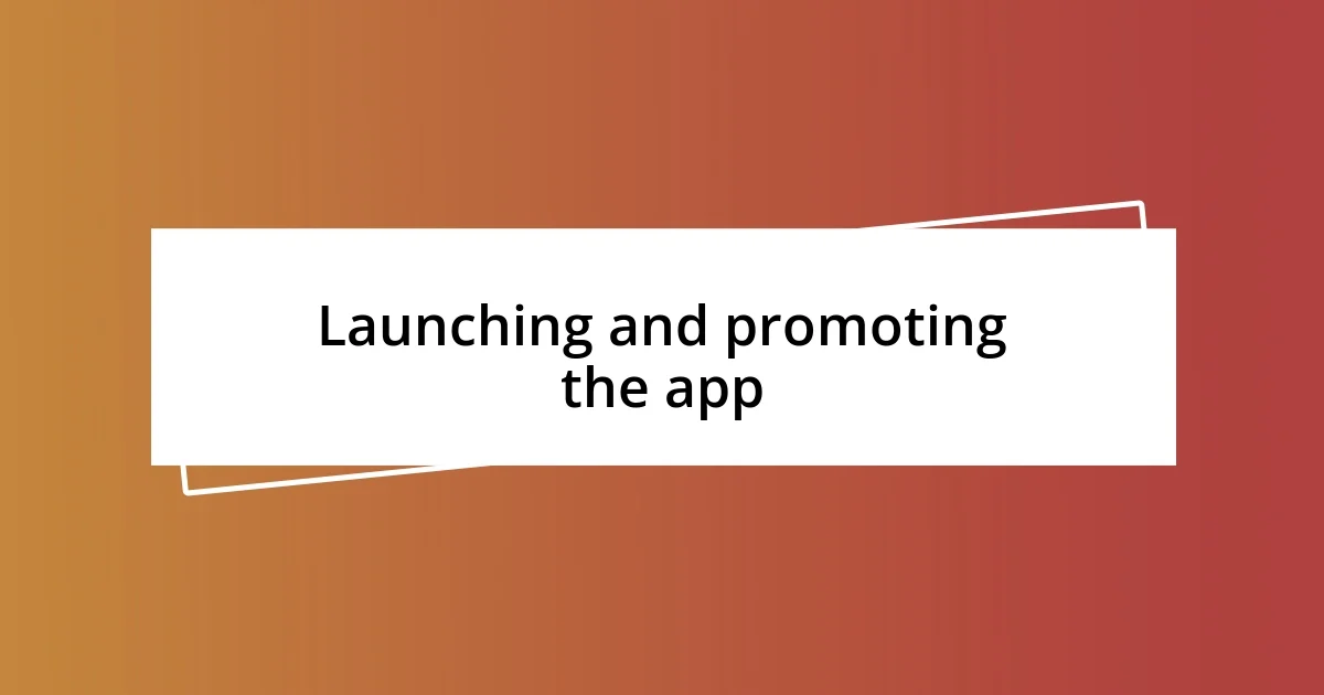 Launching and promoting the app