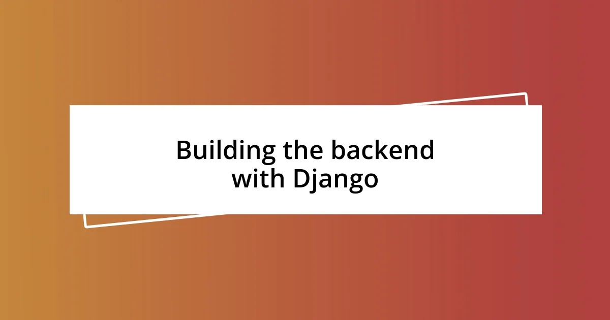 Building the backend with Django