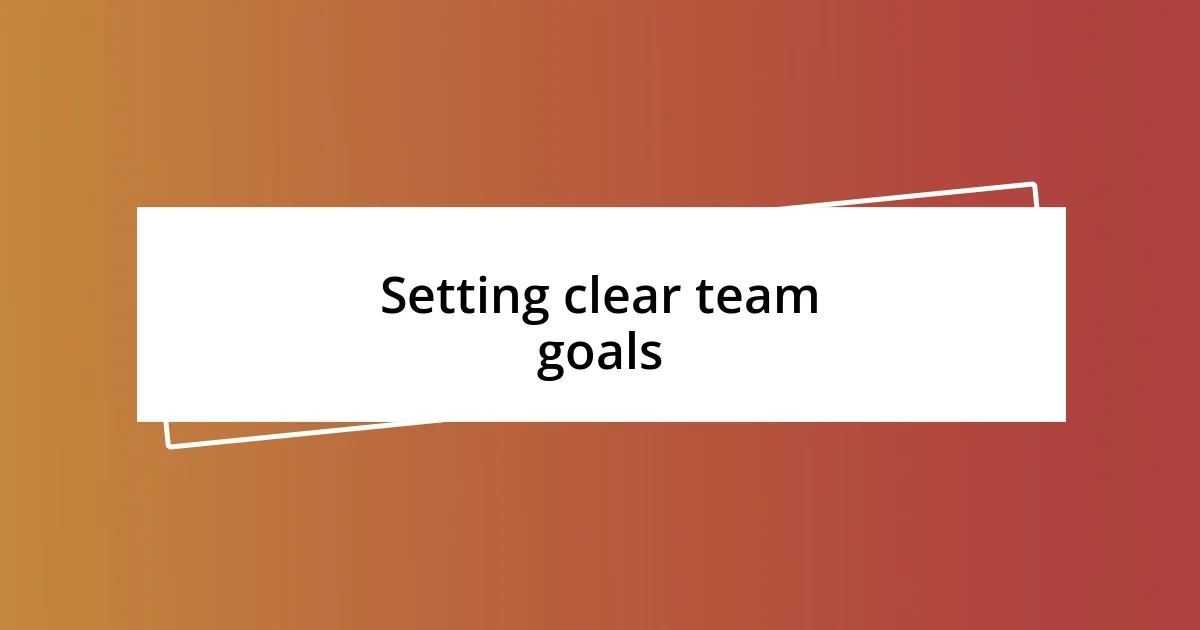 Setting clear team goals