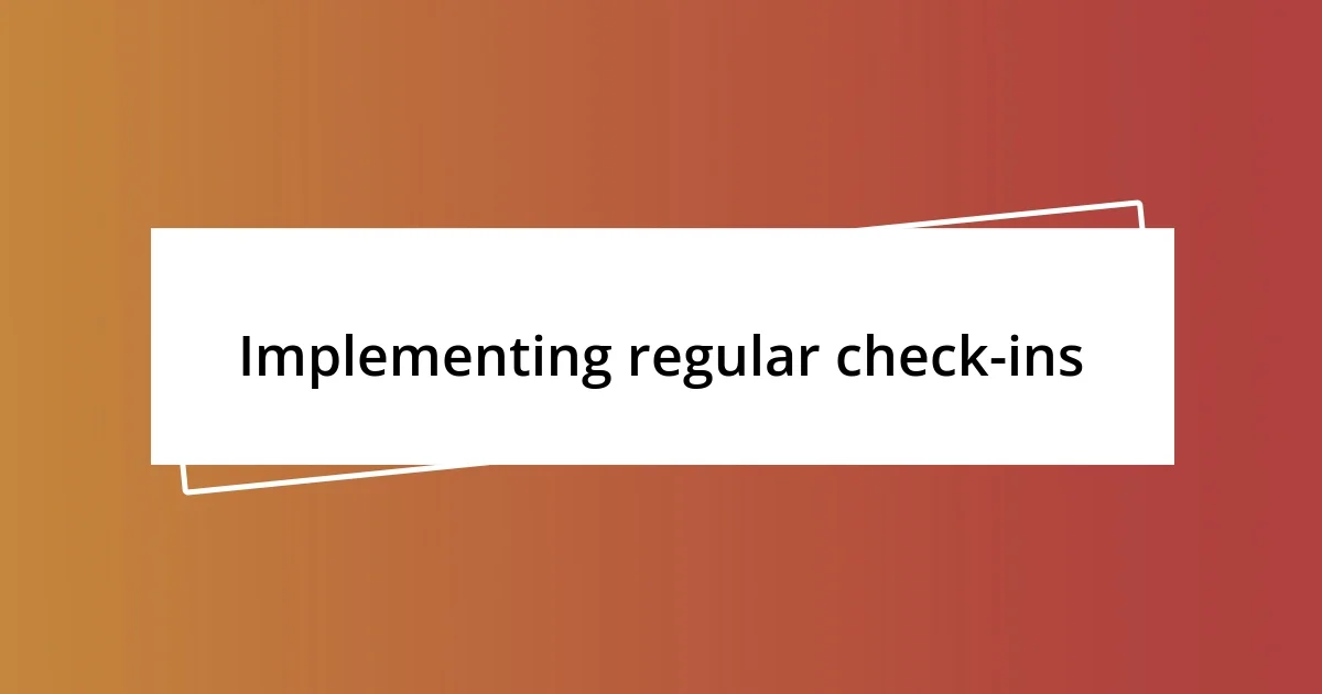 Implementing regular check-ins