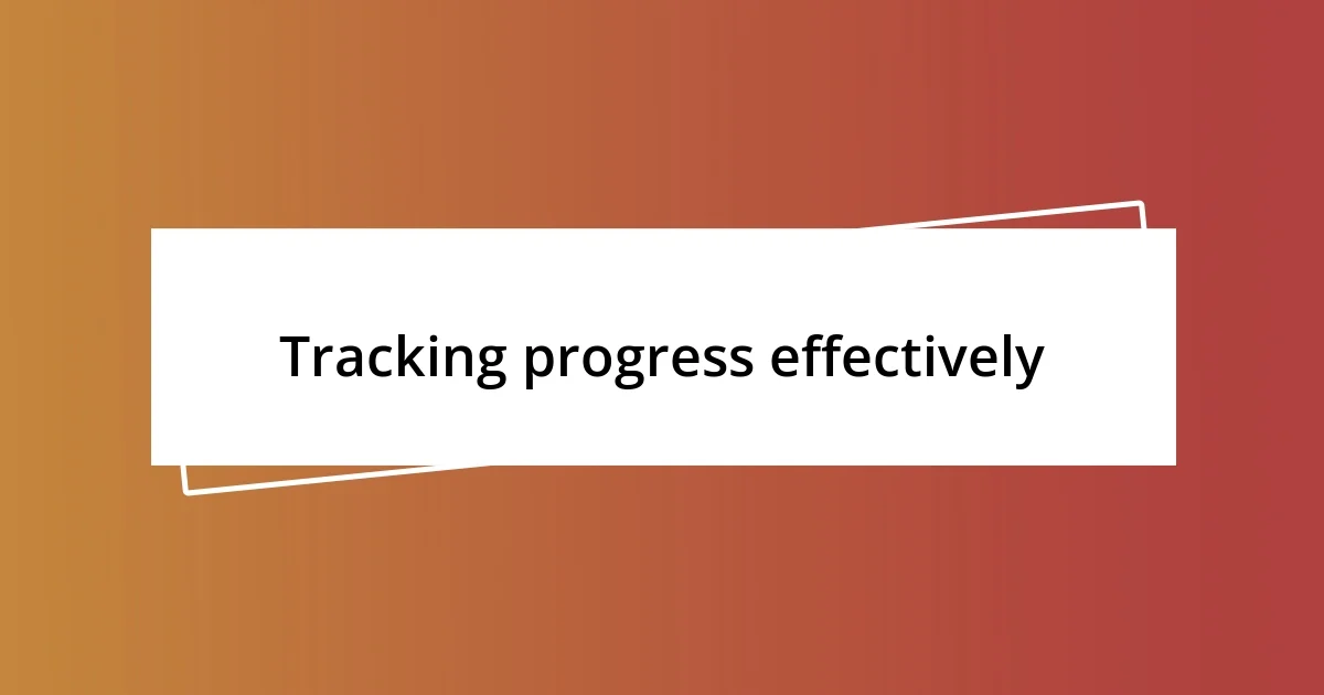 Tracking progress effectively