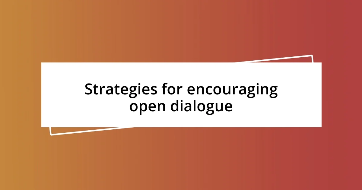 Strategies for encouraging open dialogue