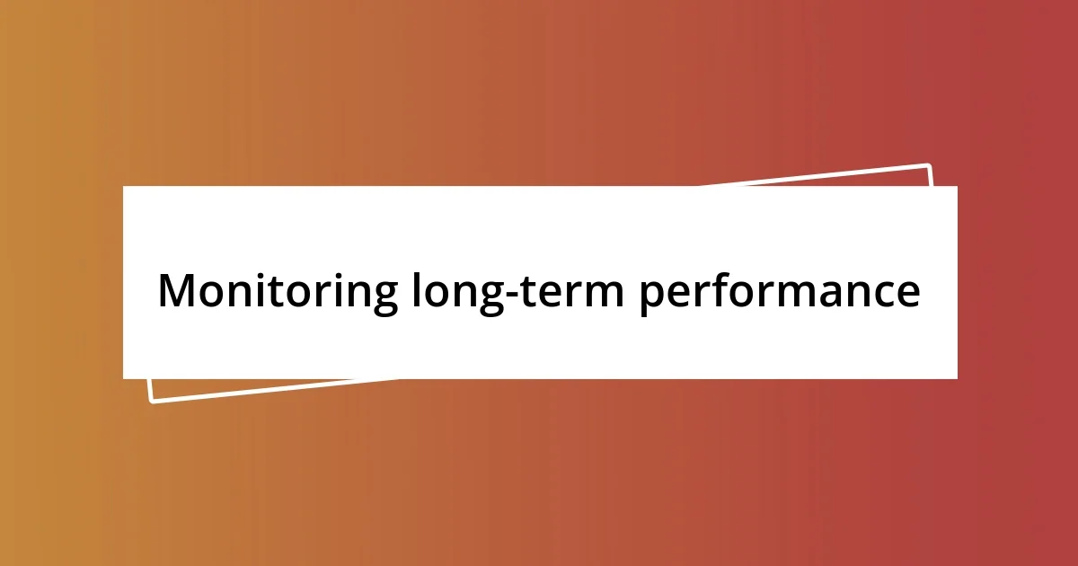 Monitoring long-term performance