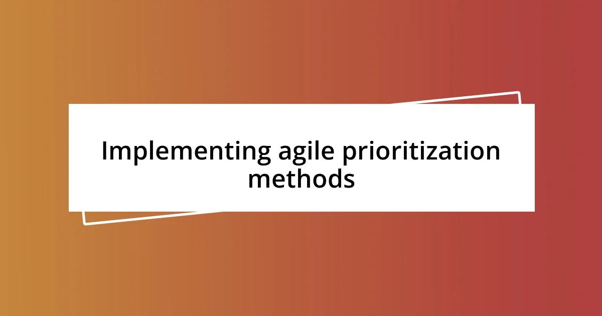 Implementing agile prioritization methods