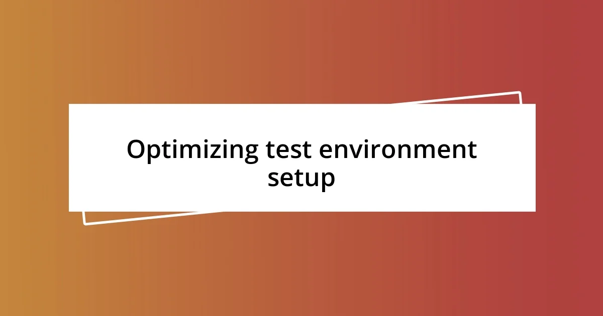 Optimizing test environment setup