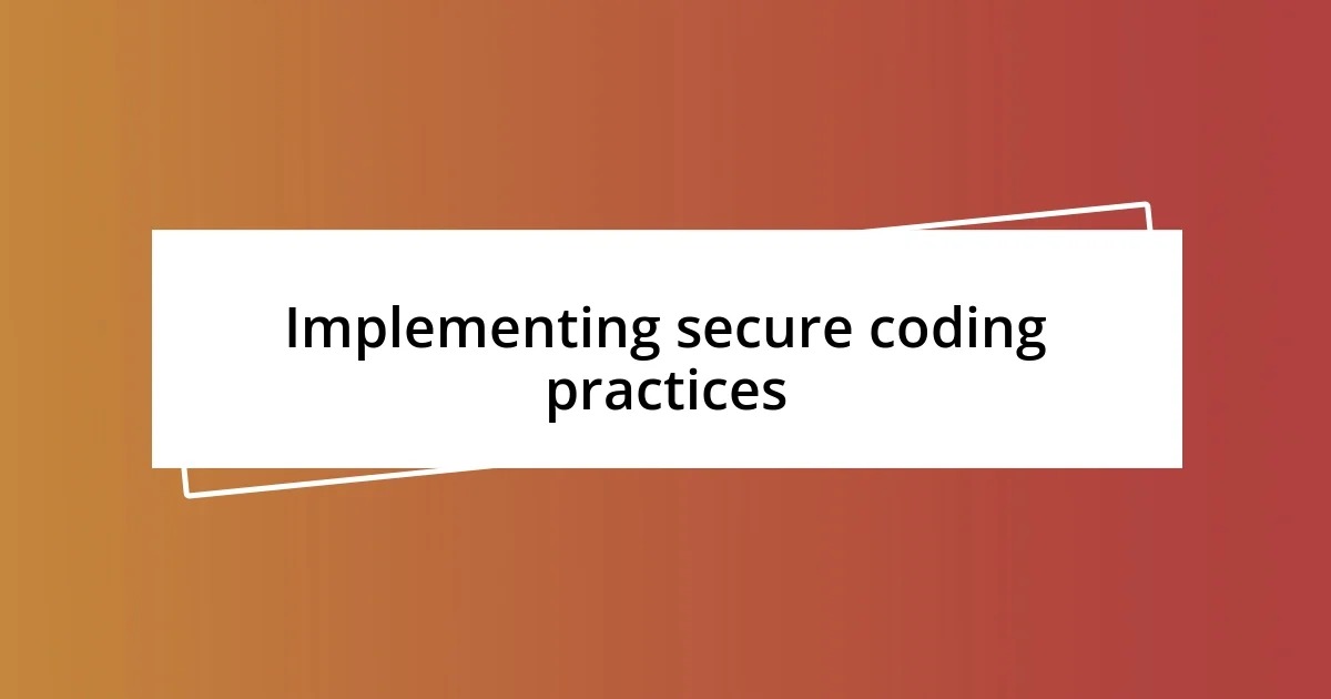 Implementing secure coding practices