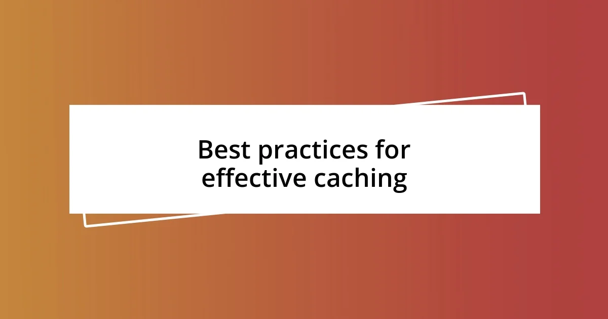 Best practices for effective caching