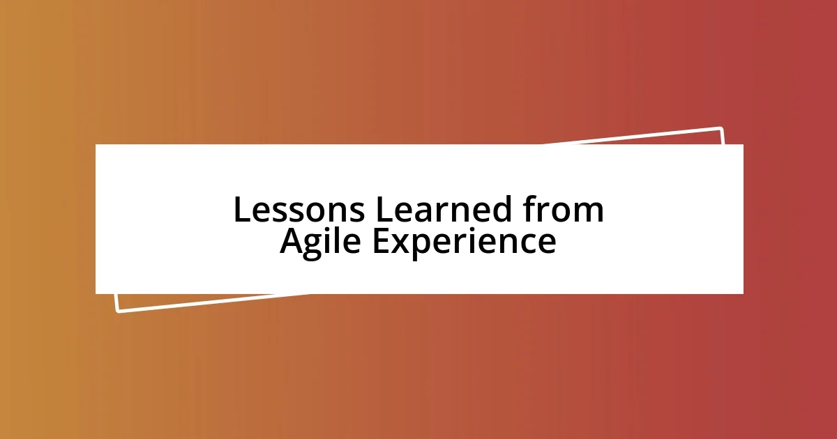 Lessons Learned from Agile Experience