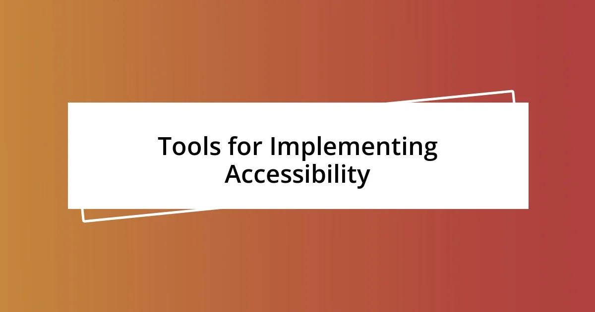 Tools for Implementing Accessibility